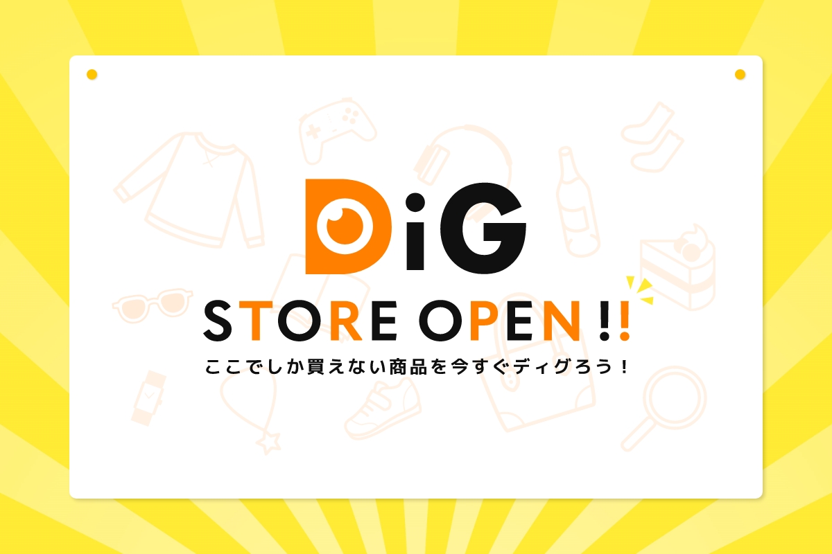 DiG GRAND OPEN!!